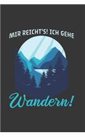 Wanderer Notizbuch: Mir reicht's! Ich gehe Wandern! / 6x9 Zoll / 120 linierte Seiten