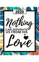 Nothing Can Separate Us From His Love: 2020 Planner For Christian, 1-Year Daily, Weekly And Monthly Organizer With Calendar, Great Gift For Women Christmas Or Birthday(8" x 10")