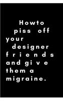 How To Piss Off Your Designer Friends And Give Them A Migraine