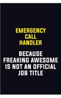 Emergency Call Handler Because Freaking Awesome Is Not An Official Job Title: Motivational Career Pride Quote 6x9 Blank Lined Job Inspirational Notebook Journal