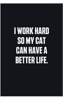 I Work Hard So My Cat Can Have A Better Life