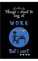 things i want to say at work but can't