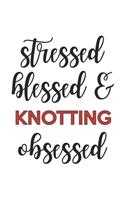 Stressed Blessed and Knotting Obsessed Knotting Lover Knotting Obsessed Notebook A beautiful: Lined Notebook / Journal Gift,, 120 Pages, 6 x 9 inches, Personal Diary, Knotting Obsessed, Knotting Hobby, Knotting Lover, Personalized Journal, Cu