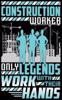 Construction workers - only legends work with their hands - Notebook