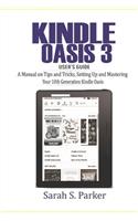 Kindle Oasis 3 User's Guide: A Manual on Tips and Tricks, Setting Up and Mastering Your 10th Generation Kindle Oasis