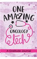 One Amazing Oncology Tech - A Gratitude Journal: Beautiful Gratitude Journal for Oncology Technician, Oncology technologist Tech student, and Oncology Technician Practitioner Graduation Gift Diary