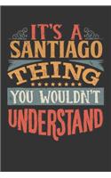 Its A Santiago Thing You Wouldnt Understand