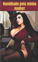 Humilhada pela minha mulher