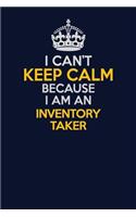 I Can't Keep Calm Because I Am An Inventory Taker: Career journal, notebook and writing journal for encouraging men, women and kids. A framework for building your career.