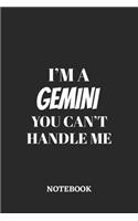 I'm a Gemini You can't handle me Notebook: 6x9 inches - 110 ruled, lined pages - Greatest Zodiac Sign Journal - Gift, Present Idea