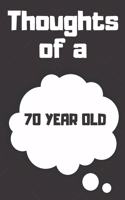 Thoughts of a 70 Year Old: 70 Year Old Birthday Gift Journal / Notebook / Diary / Unique Greeting Card Alternative