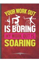 Your Work Out Is Boring My Work Out Is Soaring