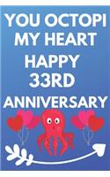 You Octopi My Heart Happy 33rd Anniversary: Funny 33rd You Octopi My Heart happy Anniversary Birthday Gift Journal / Notebook / Diary Quote (6 x 9 - 110 Blank Lined Pages)