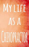 My Life as a Chiropractor: The perfect gift for the chiropractor in your life - 119 page lined journal!