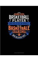 Behind Every Basketball Player Who Believes In Himself Is A Basketball Grandma Who Believed First: Unruled Composition Book(1221 Unruled Composition Book)