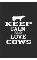 Keep Calm and Love Cows: Line Journal, Diary Or Notebook For Milk Lover. 110 Story Paper Pages. 6 in x 9 in Cover.