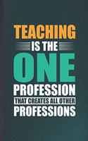 Teaching Is the One Profession That Creates All Other Professions