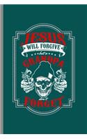 Jesus will forgive but a grandpa don't forget: Cool Skull With Gun Design Sayings For Grandfather Gift (6"x9") Dot Grid Notebook to write in