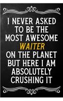 I Never Asked To Be The Most Awesome Waiter On The Planet: Appreciation Gift For Waiter / Blank Journal / Alternative To A Card For Waiters ( 6 x 9 - 120 Blank Lined Notebook )