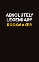 Absolutely Legendary bookmaker: Career journal, notebook and writing journal for encouraging men, women and kids. A framework for building your career.