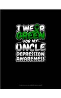 I Wear Green For My Uncle Depression Awareness