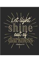 Let Light Shine Out of Darkness Corinthians 4: 6: Daily Planner - Notes - Priorities - To Do - January 1, 2020 - December 31, 2020 - 8 x 10