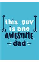 This Guy Is One Awesome Dad: Blank Lined Notebook Journal: Gift for Father Daddy Dad Papa Stepdad Adopted 6x9 - 110 Blank Pages - Plain White Paper - Soft Cover Book