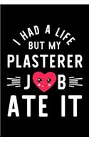 I Had A Life But My Plasterer Job Ate It