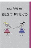 You are my Best Friend: This is the Perfect Gift Idea for your bestie! Celebrate your friendship with this Blank Lined Journal/Notebook.