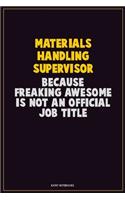 Materials Handling Supervisor, Because Freaking Awesome Is Not An Official Job Title: Career Motivational Quotes 6x9 120 Pages Blank Lined Notebook Journal