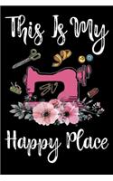 This Is My Happy Place: Funny Sewing lined journal. Sewing Lined Journal gifts for sewers who loves sewing, Quilting. Sewing Lovers Lined journal is the perfect Lined Journ
