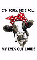 I'M Sorry, Did I Roll My Eyes Out Loud?: Funny Sarcasm Notebook for Cow lover, Blank Lined Journal 6x9 Inch - 120 Pages