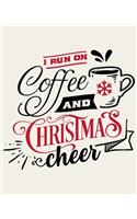 I Run On Coffee and Christmas Cheer