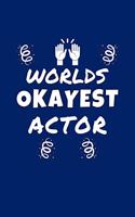 Worlds Okayest Actor: Perfect Gag Gift - Blank Lined Notebook Journal - 100 Pages 6" x 9" Format - Office Humour and Banter