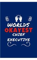 Worlds Okayest Chief Executive: Perfect Gag Gift - Blank Lined Notebook Journal - 100 Pages 6" x 9" Format - Office Humour and Banter