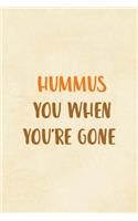 Hummus You When You're Gone: All Purpose 6x9 Blank Lined Notebook Journal Way Better Than A Card Trendy Unique Gift Cream Texture Hummus