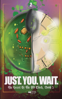 Just. You. Wait.: The Secret of the Old Clock, Book Two