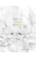 Prove Them Wrong Academic Planner 2018-2019: Marble + Gold Motivational Quote - Weekly + Monthly Views - To Do Lists, Goal-Setting + More (Aug 2018 - July 2019)(1 2018-2019 Student Planners)