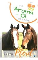 Die Aroma- Öl Therapie Fürs Pferd