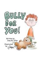 Bully For You!