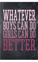 Whatever Boys Can Do Girls Can Do Better: Awesome Cute Writing Journal Wide Ruled 6 x 9 in, 108 pages book for boys, kids, school, students and teachers (Cool Writing Notebook)