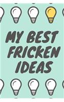 My Best Fricken Ideas: A Notebook For Brainstorming, Journalling and Jotting Down Ideas - 100-Page, 6 x 9 in (15.2 x 22.9 cm)