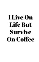 Student Planner 2018 - 2019: I Live On Life But Survive On Coffee Academic Planner August 2018 - July 2019 Daily Weekly and Monthly Planner