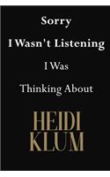 Sorry I Wasn't Listening I Was Thinking About Heidi Klum