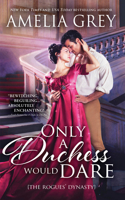 Only a Duchess Would Dare: (The Rogues' Dynasty)