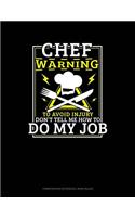 Chef Warning to Avoid Injury Don't Tell Me How to Do My Job: Composition Notebook: Wide Ruled(576 Composition Notebook: Wide Ruled)
