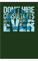 Don't Hire Consultants Ever: Dark Green, Blue Design, Blank College Ruled Line Paper Journal Notebook for Project Managers and Their Families. (Agile and Scrum 6 x 9 inch Compos