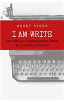 I Am Write: The Writer's Comprehensive Guide to Unlocking Success