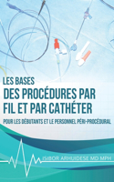 Bases des procédures par fil et par cathéter: Pour les débutants et le personnel péri-procédural