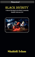 Black Divinity: A Ghetto Theology for the Black Community Shahidi Collection Vol 1 [REMASTERED](1 Shahidi Collection)